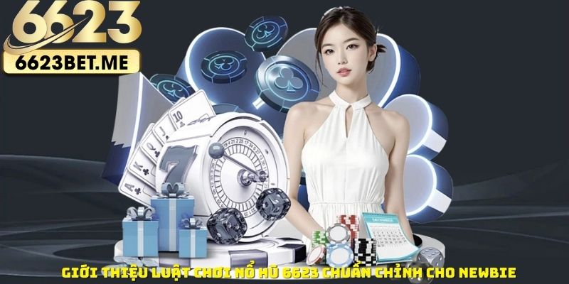 Gioi-thieu-luat-choi-no-hu-6623-chuan-chinh-cho-newbie