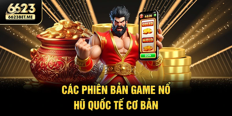 cac-phien-ban-game-no-hu-quoc-te-co-ban