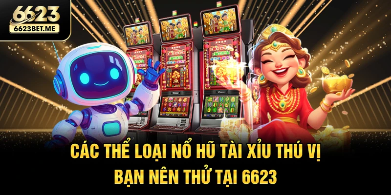 cac-the-loai-no-hu-tai-xiu-thu-vi-ban-nen-thu-tai-6623