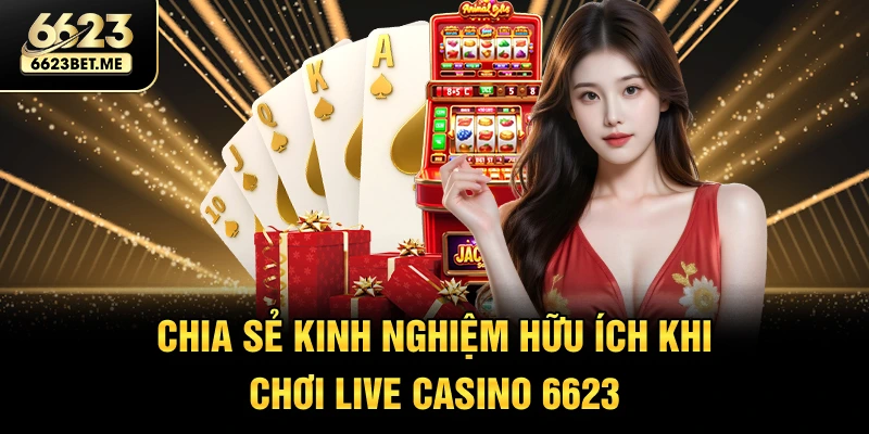 chia-se-kinh-nghiem-huu-ich-khi-choi-live-casino-6623