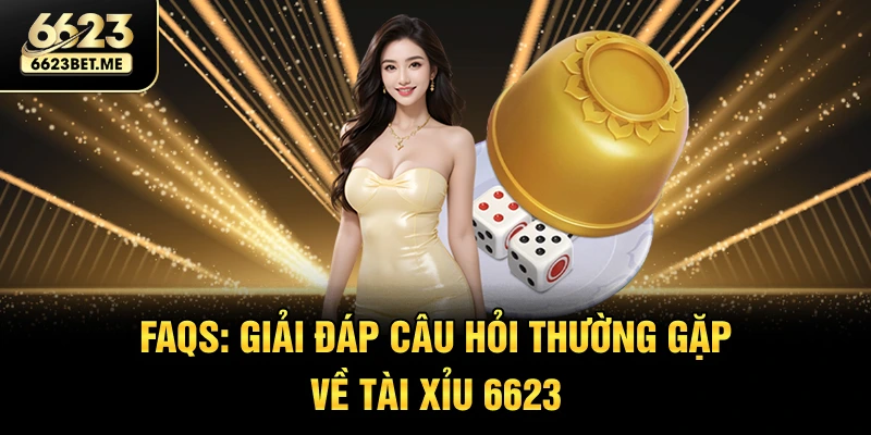 faqs-giai-dap-cau-hoi-thuong-gap-ve-tai-xiu-6623