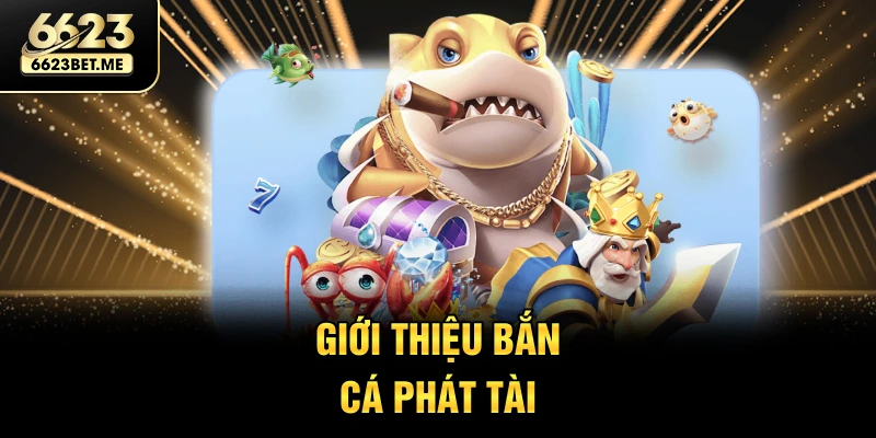 gioi-thieu-ban-ca-phat-tai
