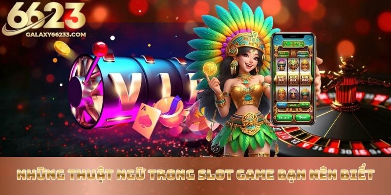 nhung-thuat-ngu-trong-slot-game-ban-nen-biet
